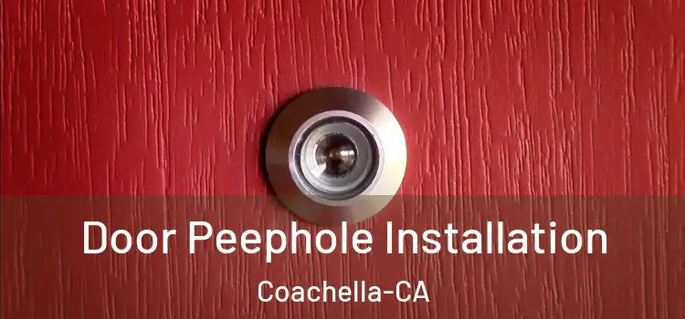  Door Peephole Installation Coachella-CA