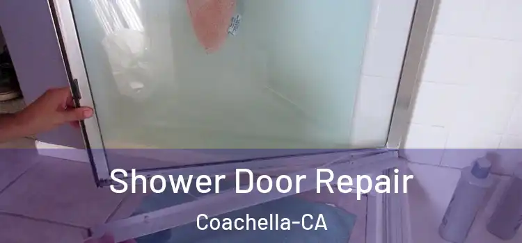  Shower Door Repair Coachella-CA